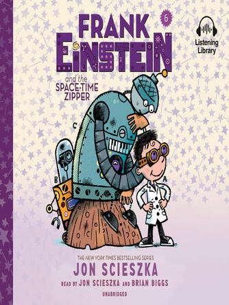 Jon Scieszka: Frank Einstein and the Space-Time Zipper : Book Six