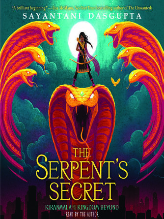 Sayantani DasGupta: The Serpent's Secret : Kiranmala and the Kingdom Beyond Series, Book 1