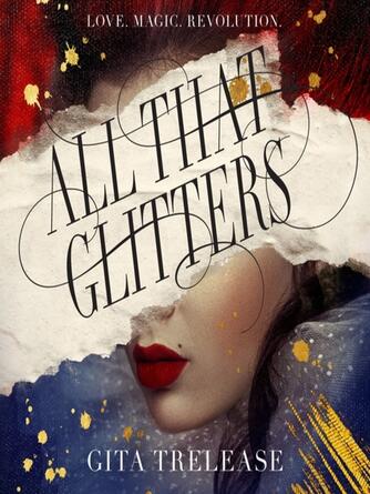 Gita Trelease: All That Glitters : Enchantée Series, Book 1
