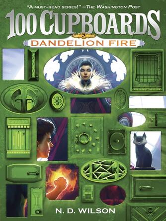 N. D. Wilson: Dandelion Fire (100 Cupboards Book 2)