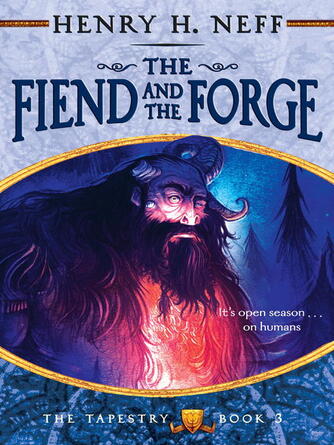 Henry H. Neff: The Fiend and the Forge : Book Three of The Tapestry