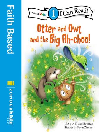 Crystal Bowman: Otter and Owl and the Big Ah-choo!
