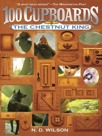 N. D. Wilson: The Chestnut King (100 Cupboards Book 3)