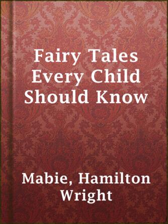 Hamilton Wright Mabie: Fairy Tales Every Child Should Know