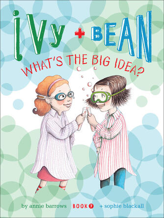Annie Barrows: Ivy and Bean What's the Big Idea?