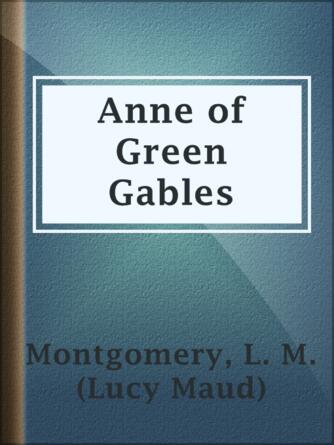 L. M. (Lucy Maud) Montgomery: Anne of Green Gables