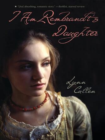 Lynn Cullen: I Am Rembrandt's Daughter