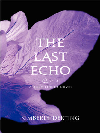 Kimberly Derting: The Last Echo : A Body Finder Novel