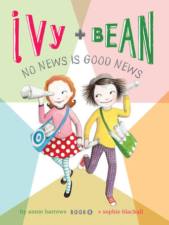 Annie Barrows: Ivy and Bean No News Is Good News : Ivy and Bean No News Is Good News