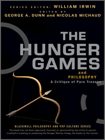 George A. Dunn: The Hunger Games and Philosophy : A Critique of Pure Treason