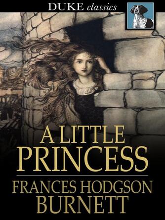 Frances Hodgson Burnett: A Little Princess : Being the Whole Story of Sara Crewe Now Told for the First Time