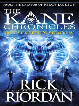 Rick Riordan: The Serpent's Shadow (The Kane Chronicles Book 3)