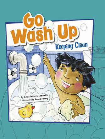 Veronica Rooney: Go Wash Up : Keeping Clean