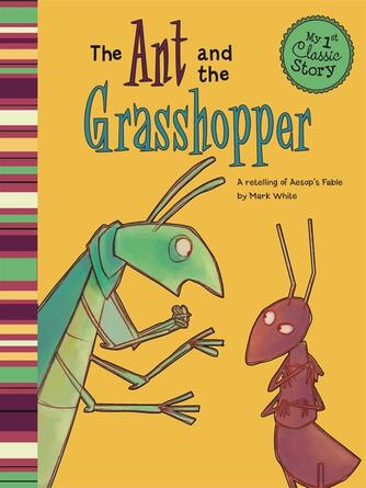 Mark White: The Ant and the Grasshopper : A Retelling of Aesop's Fable