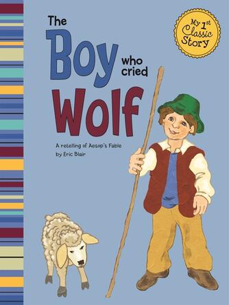 Eric Blair: The Boy Who Cried Wolf : A Retelling of Aesop's Fable