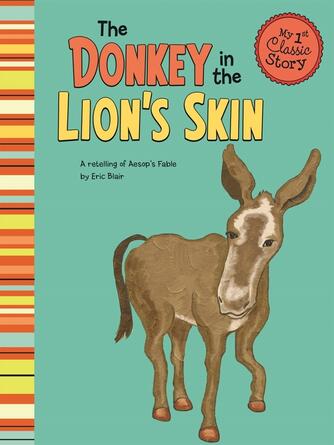 Eric Blair: The Donkey in the Lion's Skin : A Retelling of Aesop's Fable