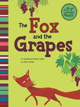 Mark White: The Fox and the Grapes : A Retelling of Aesop's Fable