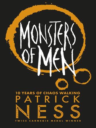 Patrick Ness: Monsters of Men : Chaos Walking Series, Book 3