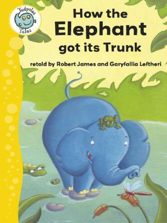 Robert James: How the Elephant Got Its Trunk