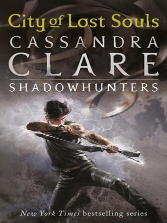 Cassandra Clare: City of Lost Souls : City of Lost Souls: The Mortal Instruments Series, Book 5