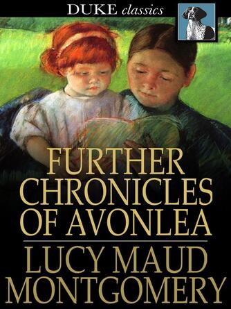 L. M. (Lucy Maud) Montgomery: Further Chronicles of Avonlea