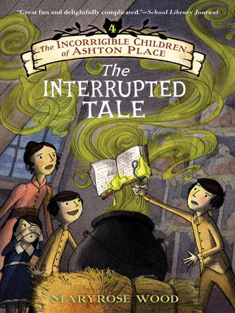 Maryrose Wood: The Interrupted Tale : Book IV: The Interrupted Tale