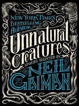 Neil Gaiman: Unnatural Creatures : Stories Selected by Neil Gaiman