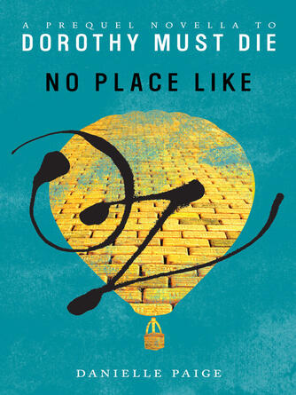 Danielle Paige: No Place Like Oz : A Dorothy Must Die Prequel Novella