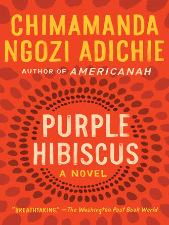 Chimamanda Ngozi Adichie: Purple Hibiscus : A Novel