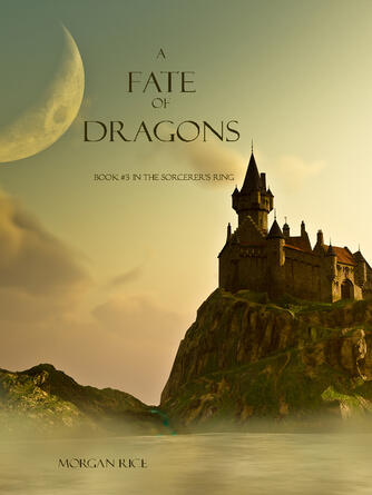 Morgan Rice: A Fate of Dragons : Book, Book 3 in the Sorcerer's Ring