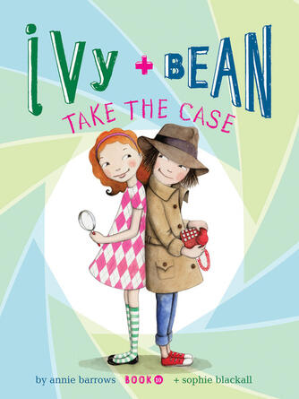 Annie Barrows: Ivy and Bean Take the Case : Book 10