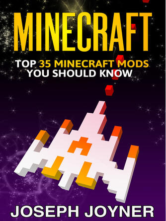 Joseph Joyner: Minecraft : Top 35 Minecraft Mods You Should Know