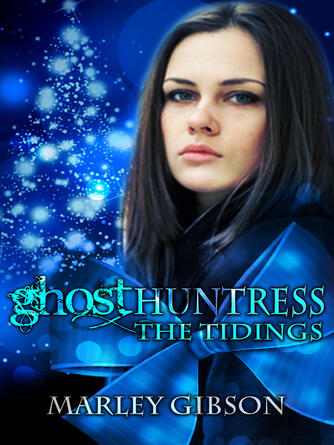 Marley Gibson: The Tidings : Ghost Huntress Series, Book