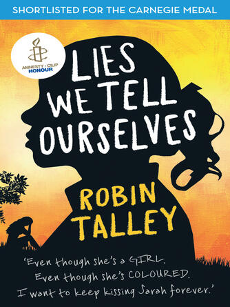 Robin Talley: Lies We Tell Ourselves : Shortlisted for the 2016 Carnegie Medal