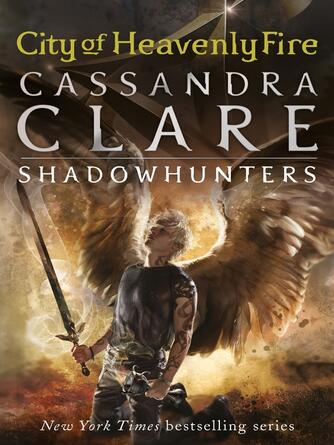 Cassandra Clare: City of Heavenly Fire : City of Heavenly Fire: The Mortal Instruments Series, Book 6