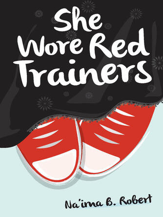Na'ima B. Robert: She Wore Red Trainers : A Muslim Love Story