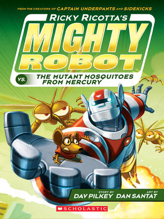 Dav Pilkey: Ricky Ricotta's Mighty Robot vs. the Mutant Mosquitoes from Mercury