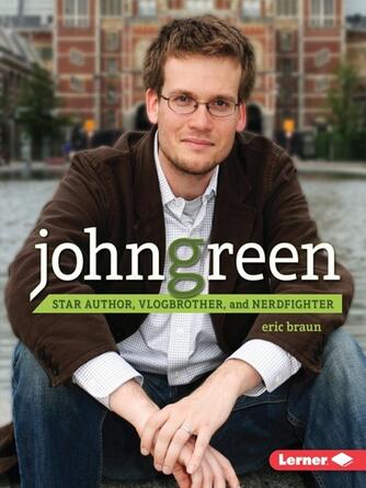 Eric Braun: John Green : Star Author, Vlogbrother, and Nerdfighter