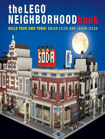 Brian Lyles: The LEGO Neighborhood Book : Build Your Own Town!
