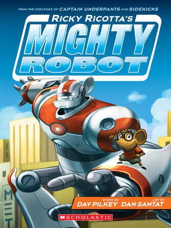 Dav Pilkey: Ricky Ricotta's Mighty Robot