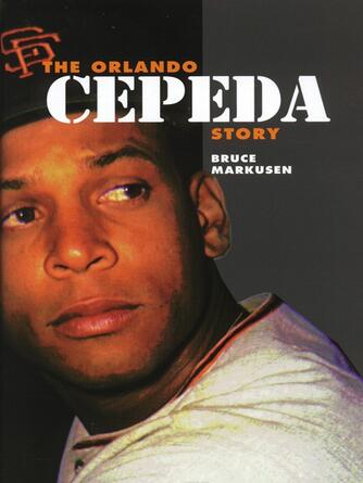 Bruce Markusen: The Orlando Cepeda Story