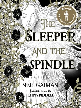 Neil Gaiman: The Sleeper and the Spindle : WINNER OF THE CILIP KATE GREENAWAY MEDAL 2016