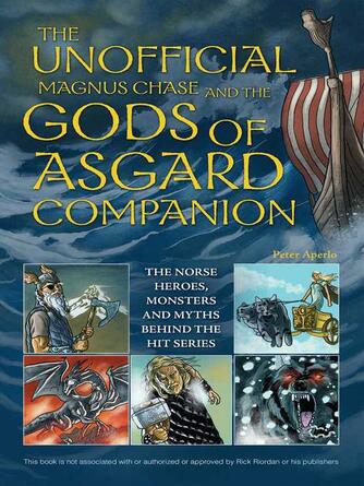 Peter Aperlo: The Unofficial Magnus Chase and the Gods of Asgard Companion : The Norse Heroes, Monsters and Myths Behind the Hit Series