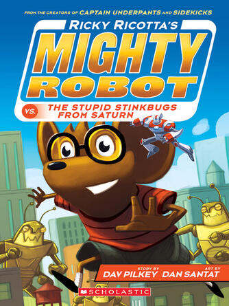 Dav Pilkey: Ricky Ricotta's Mighty Robot vs. The Stupid Stinkbugs from Saturn