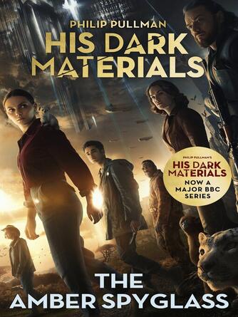 Philip Pullman: The Amber Spyglass : His Dark Materials 3: now a major BBC TV series