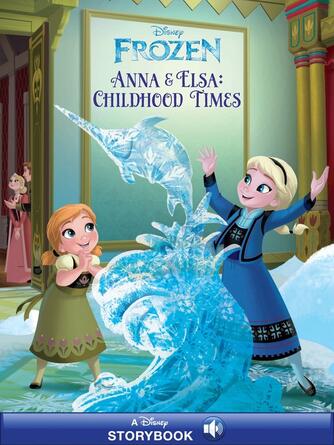Disney Books: Frozen : Anna & Elsa's Childhood Times: A Disney Read-Along