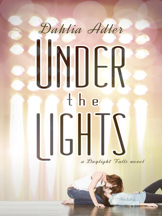 Dahlia Adler: Under the Lights : A Daylight Falls Novel