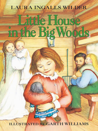 Laura Ingalls Wilder: Little House in the Big Woods