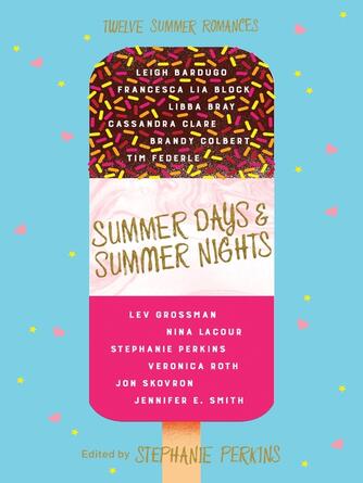 Stephanie Perkins: Summer Days and Summer Nights : Twelve Summer Romances