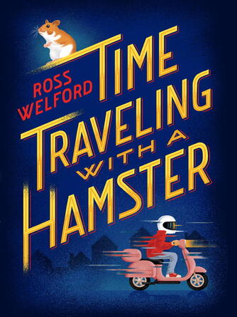 Ross Welford: Time Traveling with a Hamster